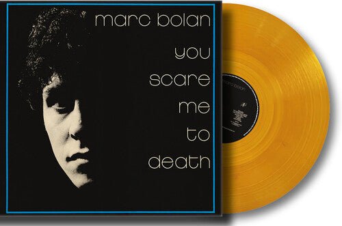 BOLAN,MARC - YOU SCARE ME TO DEATH Vinyl LP